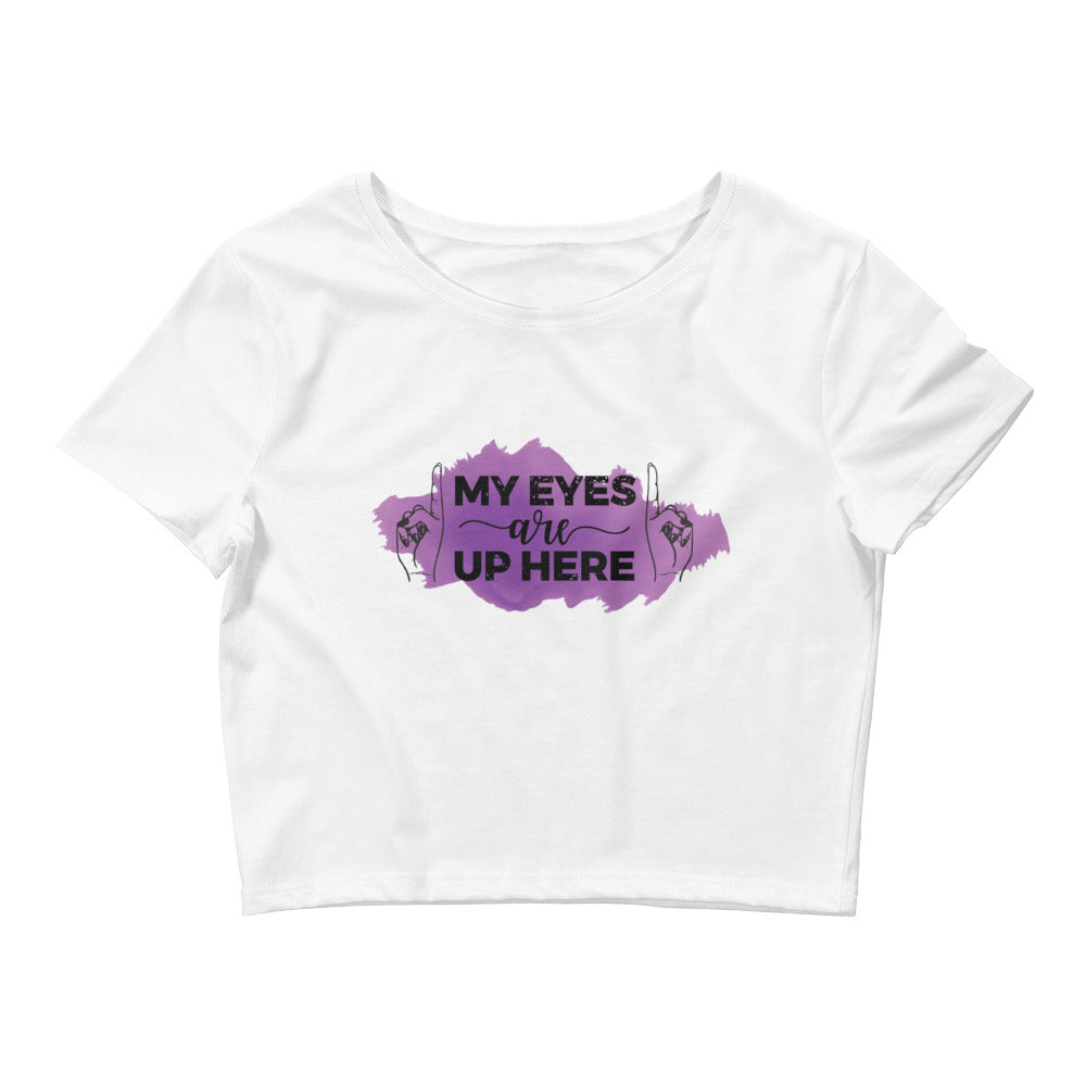 My Eyes Are Up Here Crop Top - honest rags