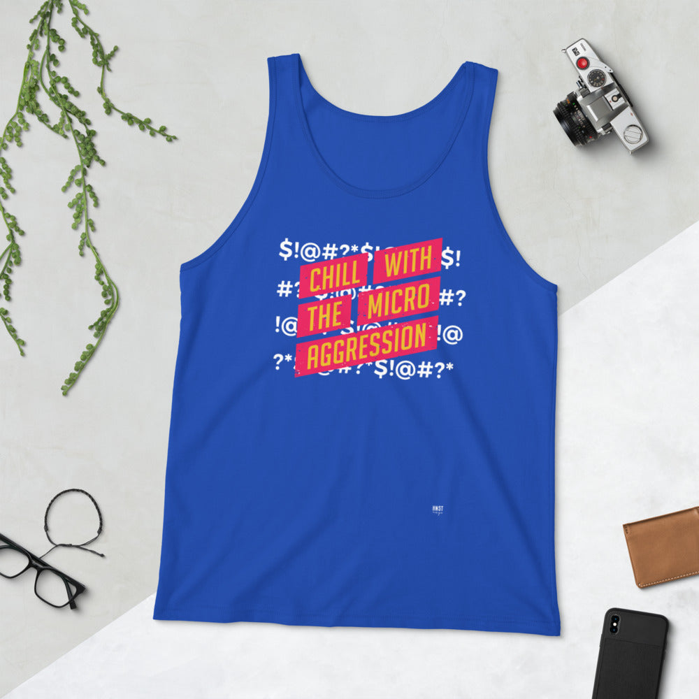Chill w/the Micro Aggression unisex tank top - honest rags
